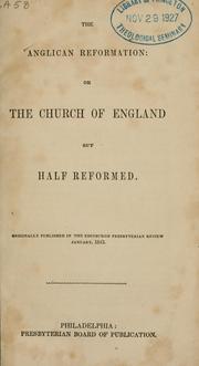 Cover of: The Anglican reformation: or The Church of England but half reformed ... by 