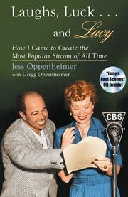 Cover of: Laughs, Luck...and Lucy: How I Came to Create the Most Popular Sitcom of All Time (with "I LOVE LUCY's Lost Scenes" Audio CD)