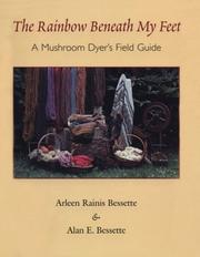 Cover of: The Rainbow Beneath My Feet: A Mushroom Dyer's Field Guide