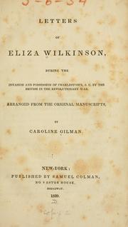 Cover of: Letters of Eliza Wilkinson, during the invasion and possession of Charlestown, S.C.