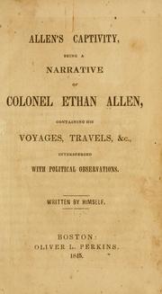 Cover of: Allen's captivity: being a Narrative of Colonel Ethan Allen, containing his voyages, travels, &c., interspersed with political observations.
