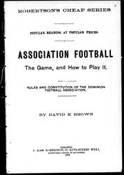 Cover of: Association football: the game, and how to play it, rules and constitution of the Dominion Football Association