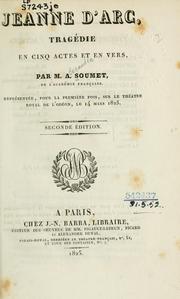 Cover of: Jeanne d'Arc: tragédie en cinq actes et en vers, représentée, pour la première fois, sur le Théâtre Royal de l'Odéon, le 14 mars, 1825.
