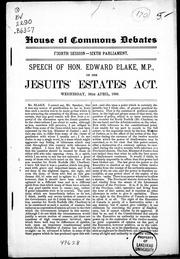 Cover of: Speech of Hon. Edward Blake, M.P. on the Jesuits' Estates Act: Wednesday, 30th April, 1890.
