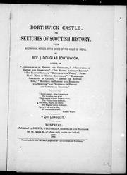 Cover of: Borthwick castle, or, Sketches of Scottish history by Borthwick, J. Douglas