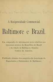 Cover of: reciprocidade commercial: Baltimore e Brazil: um compendio de informações uteis relativas aos interesses mutuos da Republica do Brazil e da cidade de Baltimore, Estados Unidos da America, publicado debaixo dos auspicios da Associação de Negociantes e Fabricantes de Baltimore.