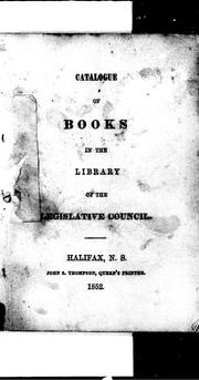 Catalogue of books in the library of the Legislative Council by Nova Scotia. Legislative Council. Library.