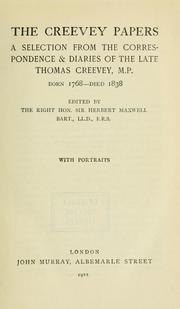 Cover of: The Creevey papers: a selection from the correspondence & diaries of the late Thomas Creevey, M.P., born 1768 - died 1838.  Edited by Sir Herbert Maxwell.