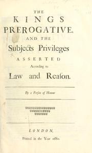 Cover of: King's prerogative and the subjects privileges asserted according to law and reason