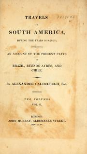 Cover of: Travels in South America, during the years, 1819-20-21 by Alexander Caldcleugh, Alexander Caldcleugh