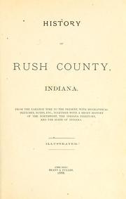 Cover of: History of Rush County, Indiana, from the earliest time to the present by 
