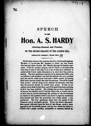 Cover of: Speech of the Hon. A.S. Hardy, attorney-general and premier: on the second readings of the license bill, Legislative Assembly, March 30th, 1897.