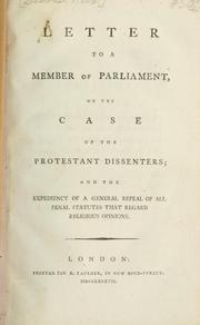 Cover of: Letter to a Member of Parliament, on the case of the Protestant dissenters, and the expediency of a general repeal of all penal statutes that regard religious opinions.