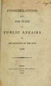 Cover of: Considerations upon the state of public affairs at the beginning of the year 1796. by Richard Bentley