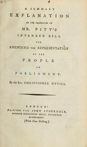 Cover of: summary explanation of the principles of Mr. Pitt's intended bill for amending the representation of the people in Parliament