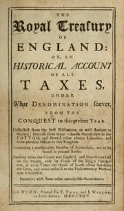 Cover of: The royal treasury of England: or, An historical account of all taxes, under what denomination soever, from the conquest to this present year.