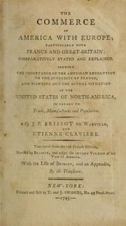 Cover of: The commerce of America with Europe: particularly with France and Great Britain, comparatively stated and explained : shewing the importance of the American revolution to the interests of France, and pointing out the actual situation of the United States of North-America in regard to trade, manufactures and population