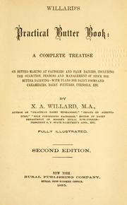 Cover of: Willard's practical butter book: a complete treatise on butter-making at factories and farm dairies, including the selection, feeding and management of stock for butter dairying-with plans for dairy rooms and creameries, dairy fixtures, utensils, etc.