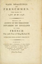 Cover of: Vain boastings of Frenchmen the same in 1386 as in 1798: being an account of the threatened invasion of England by the French the 10th year of King Richard II, extracted from ancient chronicles.