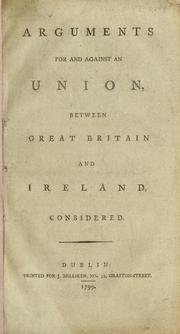 Cover of: Arguments for and against an union, between Great Britain and Ireland, considered.