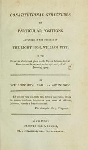 Cover of: Constitutional strictures on particular positions advanced in the speeches of the Right Hon. William Pitt, in the debates which took place on the union between Great Britain and Ireland, on the 23rd and 31st of January, 1799