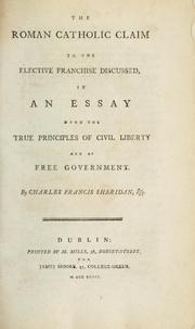 Cover of: Roman Catholic claim to the elective franchise discussed, in an essay upon the true principles of civil liberty and free government