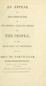 Cover of: appeal to the good sense of the higher & wealthy orders of the people, on the high price of provisions and of corn in particular. | Sincere friend to the rich and poor.