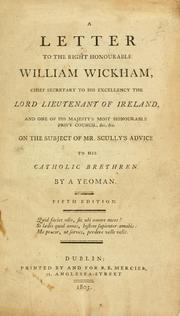 Cover of: letter to the Right Honourable William Wickham, Chief Secretary to His Excellency the Lord Lieutenant of Ireland, and one of His Majesty's most Honourable Privy Council, &c. &c. on the subject of Mr. Scully's advice to his Catholic brethren