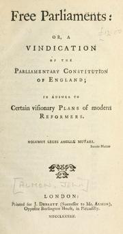 Cover of: Free parliaments: or, A vindication of the parliamentary constitution of England : in answer to certain visionary plans of modern reformers.