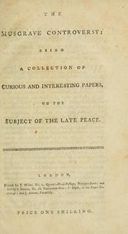 Cover of: The Musgrave controversy : being a collection of curious and interesting papers, on the subject of the late peace. by 