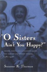 Cover of: O Sisters Ain't You Happy?: Gender, Family, and Community Among the Harvard and Shirley Shakers, 1781-1918 (Women and Gender in North American Religions)