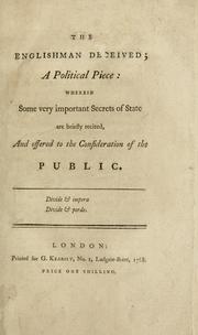 Cover of: The Englishman deceived; a political piece: wherein some very important secrets of state are briefly recited, and offered to the consideration of the public. by Stephen Sayre