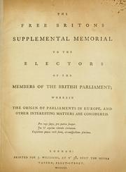 Cover of: free Britons supplemental memorial to the electors of the members of the British parliament; wherein the origin of parliaments in Europe, and other interesting matters are considered.