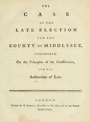 Cover of: case of the late election for the county of Middlesex, considered on the principles of the constitution, and the authorities of law.