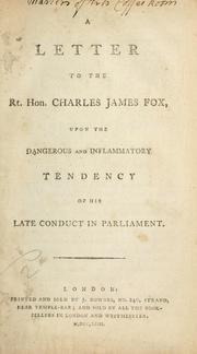 Cover of: A letter to the Rt. Hon. Charles James Fox, upon the dangerous and inflammatory tendency of his late conduct in Parliament. by Richard Bentley