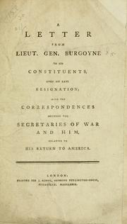 Cover of: letter from Lieut. Gen. Burgoyne to his constituents, upon his late resignation; with the correspondences between the secretaries of war and him, relative to his return to America.