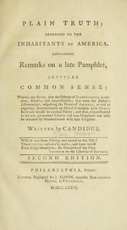 Cover of: Plain truth addressed to the inhabitants of America, containing remarks on a late pamphlet, intitled Common sense: wherein are shewn, that the scheme of independence is ruinous, delusive, and impracticable, that were the author's asseverations, respecting the power of America, as real as nugatory, reconciliation on liberal principles with Great Britain would be exalted policy, ...