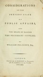 Cover of: Considerations on the present state of public affairs, and the means of raising the necessary supplies by William Pulteney Earl of Bath