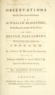 Cover of: Observations on the doctrine laid down by Sir William Blackstone, respecting the extent of the power of the British Parliament, particularly with relation to Ireland: in a letter to Sir William Blackstone, with a postscript addressed to Lord North, upon the affairs of the country.