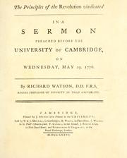 Cover of: The principles of the Revolution vindicated in a sermon preached before the University of Cambridge, on Wednesday, May 29, 1776