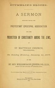 Cover of: Stumbling blocks: a sermon preached before the Protestant Episcopal Association for the Promotion of Christianity among the Jews, in St. Matthias' Church, Philadelphia, on Sunday evening, January 14, 1877