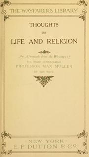 Cover of: Thoughts on life and religion: an aftermath from the writings of the Right Honourable Professor Max Müller