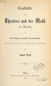 Cover of: Geschichte des Theaters und der Muzik zu Mainz: ein Beitrag zur deutschen Theatergeschichte, allen Freunden der deutschen Bühne gewidmet.