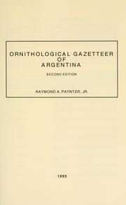 Ornithological gazetteer of Argentina by Raymond A. Paynter