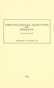 Ornithological gazetteer of Uruguay by Raymond A. Paynter