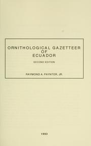 Ornithological gazetteer of Ecuador by Raymond A. Paynter