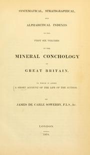 Cover of: The mineral conchology of Great Britain: or, Coloured figures and descriptions of those remains of testaceous animals or shells, which have been preserved at various times and depths in the earth.