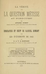 Cover of: vérité sur la question métisse au Nord-Ouest.: Biographie et récit de Gabriel Dumont sur les événements de 1885 par B.A.T. de Montigny.