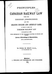 Principles of Canadian railway law by Chas. M. Holt