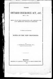 Cover of: The Ontario Insurance Act, 1887, (50 V. c. 53.): being an act for consolidating and amending the acts respecting insurance companies, to which are prefixed Notes on the new provisions